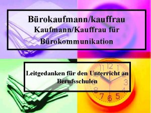 Brokaufmannkauffrau KaufmannKauffrau fr Brokommunikation Leitgedanken fr den Unterricht