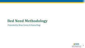Bed Need Methodology Presented by Brian Carney Hanna