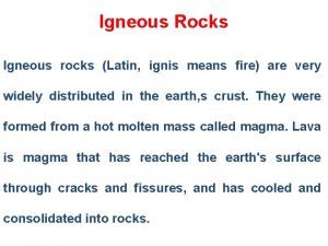 Igneous Rocks Igneous rocks Latin ignis means fire