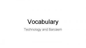 Vocabulary Technology and Sarcasm Vocabulary Technology and Sarcasm