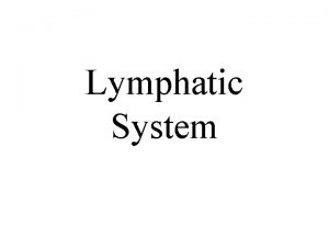 Lymphatic System Introduction Components Lymph fluid Lymphatic vessels