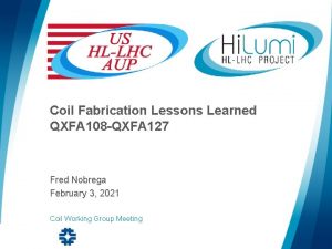 Coil Fabrication Lessons Learned QXFA 108 QXFA 127