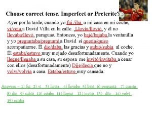 Choose correct tense Imperfect or Preterite Ayer por