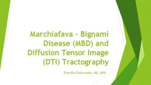 Marchiafava Bignami Disease MBD and Diffusion Tensor Image