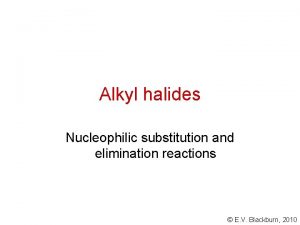 Alkyl halides Nucleophilic substitution and elimination reactions E