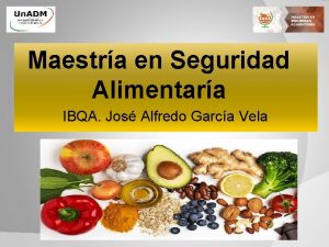 Maestra en Seguridad Alimentara IBQA Jos Alfredo Garca