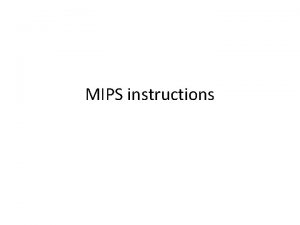 MIPS instructions Outline MIPS Instructions continued Logical operations