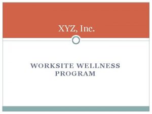 XYZ Inc WORKSITE WELLNESS PROGRAM DID YOU KNOW
