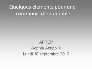 Quelques lments pour une communication durable AFREP Sophia