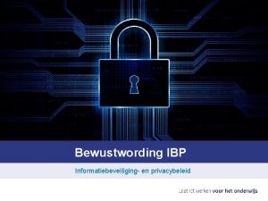 Bewustwording IBP Informatiebeveiliging en privacybeleid Privacy definitie De