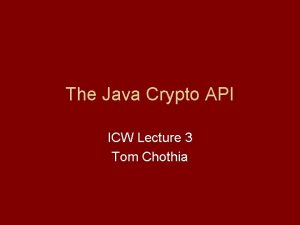 The Java Crypto API ICW Lecture 3 Tom The Java Crypto API ICW Lecture 3 Tom