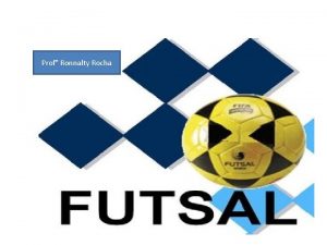 Prof Ronnalty Rocha Histria Do Futsal So duas