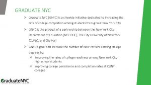 GRADUATE NYC Graduate NYC GNYC is a citywide