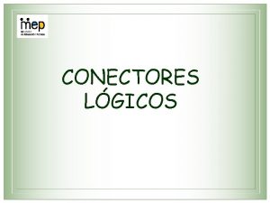 CONECTORES LGICOS Conector lgico Si entonces Si estudia