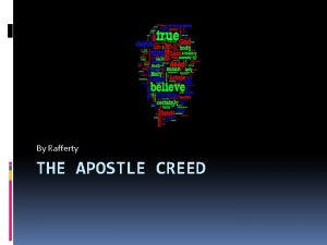 By Rafferty THE APOSTLE CREED Why did the