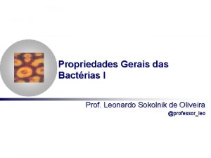 Propriedades Gerais das Bactrias I Prof Leonardo Sokolnik