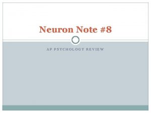 Neuron Note 8 AP PSYCHOLOGY REVIEW 1 William