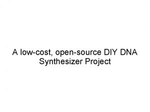 A lowcost opensource DIY DNA Synthesizer Project Nanoengineer