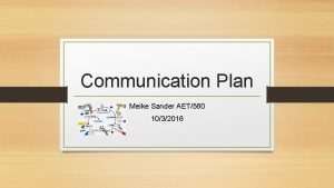 Communication Plan Meike Sander AET560 1032016 Intro This