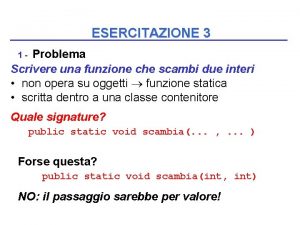 ESERCITAZIONE 3 Problema Scrivere una funzione che scambi