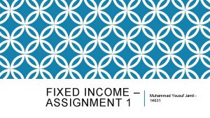 FIXED INCOME ASSIGNMENT 1 Muhammad Yousuf Jamil 14631