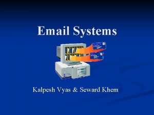 Email Systems Kalpesh Vyas Seward Khem Overview Email