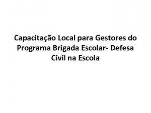 Capacitao Local para Gestores do Programa Brigada Escolar