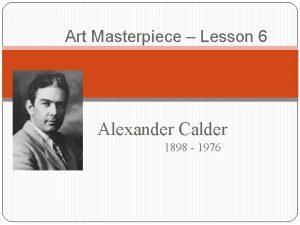 Art Masterpiece Lesson 6 Alexander Calder 1898 1976