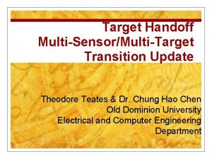 Target Handoff MultiSensorMultiTarget Transition Update Theodore Teates Dr Target Handoff MultiSensorMultiTarget Transition Update Theodore Teates Dr