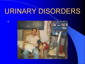 URINARY DISORDERS l CHEMICAL CONTROL OF URINARY SYSTEM