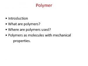 Polymer Introduction What are polymers Where are polymers