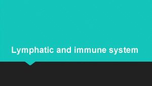 Lymphatic and immune system Lymphatic System Lymphatic vessels