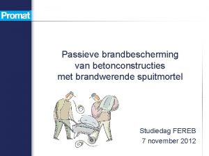 Passieve brandbescherming van betonconstructies met brandwerende spuitmortel Studiedag