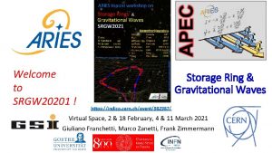 Welcome to SRGW 20201 Storage Ring Gravitational Waves