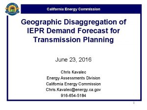 California Energy Commission Geographic Disaggregation of IEPR Demand