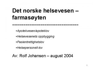 Det norske helsevesen farmasyten Apotekvesenapoteklov Helsevesenets oppbygging Pasientrettighetslov