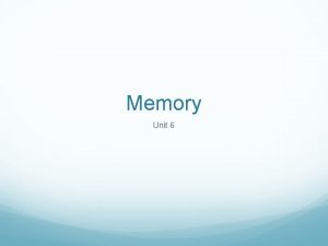 Memory Unit 6 What is memory The ability