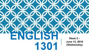 ENGLISH 1301 Week 2 June 13 2018 Wednesday