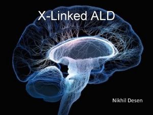 XLinked ALD Nikhil Desen What is Xlinked ALD