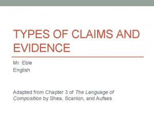 TYPES OF CLAIMS AND EVIDENCE Mr Eble English