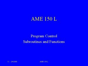 AME 150 L Program Control Subroutines and Functions