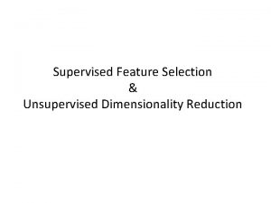Supervised Feature Selection Unsupervised Dimensionality Reduction Feature Subset