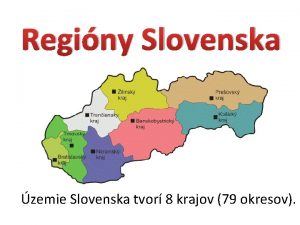 Reginy Slovenska zemie Slovenska tvor 8 krajov 79