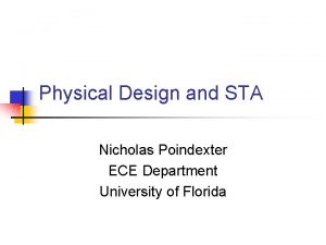 Physical Design and STA Nicholas Poindexter ECE Department