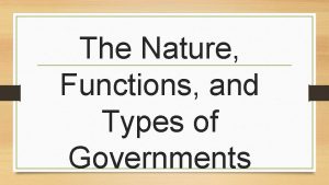 The Nature Functions and Types of Governments Nature