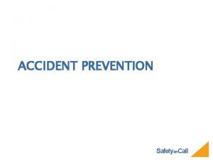 ACCIDENT PREVENTION Safetyon Call WHY DO ACCIDENTS HAPPEN