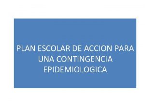 PLAN ESCOLAR DE ACCION PARA UNA CONTINGENCIA EPIDEMIOLOGICA