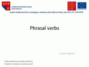Phrasal verbs by Petra Halfarov Phrasal verbs frzov