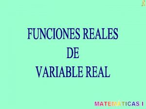 FUNCIONES REALES DE VARIABLE REAL Una aplicacin transforma