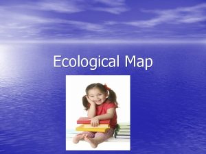 Ecological Map Childs profile Childs name Chiara Dupont